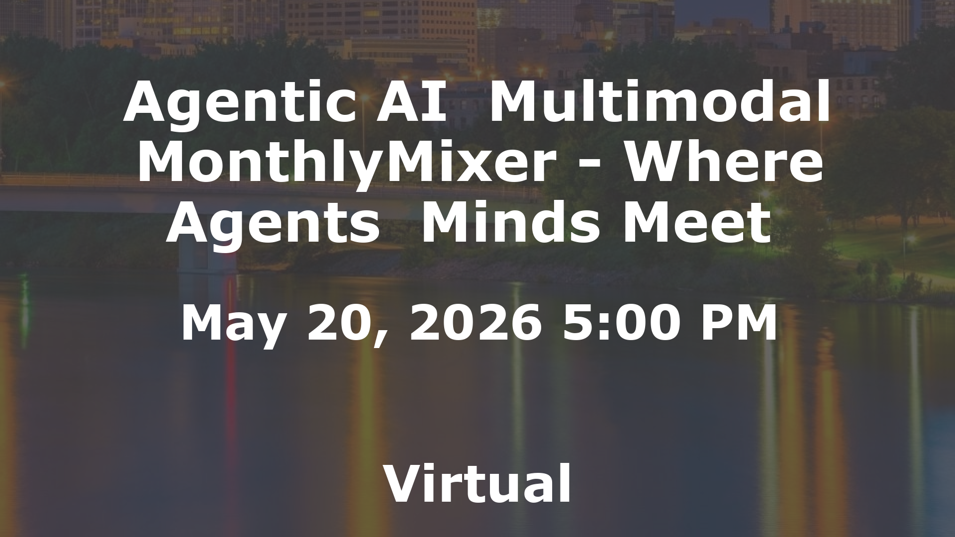 Agentic AI  Multimodal MonthlyMixer - Where Agents  Minds Meet  event image